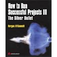 How to Run Successful Projects III: The Silver Bullet (3rd... by Fergus O'Connell