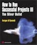 How to Run Successful Projects III: The Silver Bullet (3rd Edition)