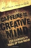 Caffeine for the Creative Mind: 250 Exercises to Wake Up Your Brain [Paperback]