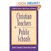 Christian Teachers in Public Schools : A Guide for Teachers, Administrators, and Parents
