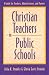 Christian Teachers in Public Schools : A Guide for Teachers, Administrators, and Parents