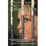No More Tomorrows: The Compelling True Story of an Innocent Woman Sentenced to Twenty Years in a Hellhole Bali Prisonby Schapelle Corby