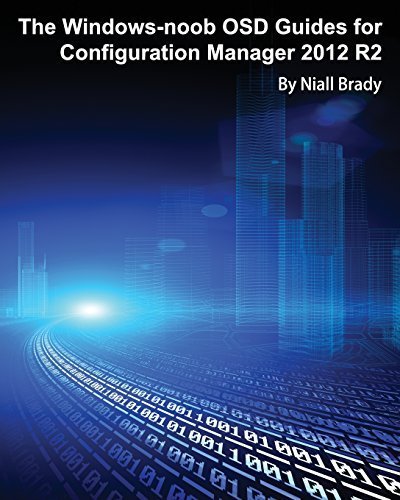 The Windows-noob OSD Guides for Configuration Manager 2012 R2 by Niall Brady (2015-11-26)