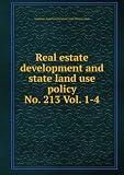 Real estate development and state land use policy. No. 213 Vol. 1-4