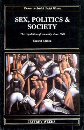 Sex, Politics and Society: The Regulation of Sexuality Since 1800 (Themes In British Social History) by Weeks, J. (1989) Paperback