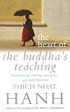 Heart of the Buddha's Teaching: Transforming Suffering into Peace, Joy, & Liberation : The Four Noble Truths, the Noble Eightfold Path, & Other Basic Buddhist Teachings