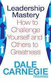 Leadership mastery : how to challenge yourself and others to greatness