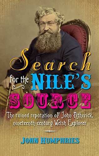 Search for the Nile's Source: The ruined reputation of John Petherick, nineteenth-century Welsh Explorer