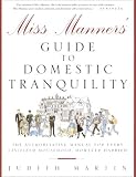 Miss Manners' Guide to Domestic Tranquility: The Authoritative Manual for Every Civilized Household, However Harried