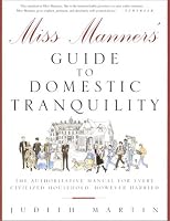 Miss Manners' Guide to Domestic Tranquility: The Authoritative Manual for Every Civilized Household, However Harried
