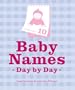Baby Names Day by Day: Inspiring Names for Every Day of the Year