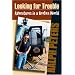 Looking For Trouble: Adventures in a Broken World