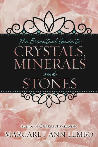 The Essential Guide to Crystals, Minerals and Stones