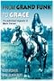 From Grand Funk to Grace: Authorized Biography of Mark Farner