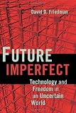Future Imperfect: Technology and Freedom in an Uncertain World