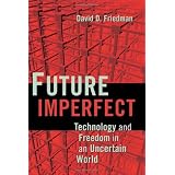 Future Imperfect: Technology and Freedom in an Uncertain World