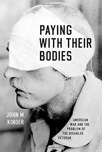 Paying with Their Bodies: American War and the Problem of the Disabled Veteran