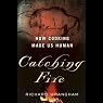 Catching Fire: How Cooking Made Us Human