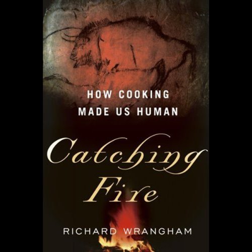 Catching Fire: How Cooking Made Us Human