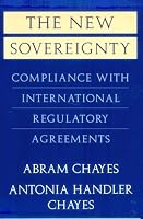 The New Sovereignty: Compliance with International Regulatory Agreements