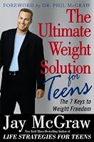 Ultimate Weight Solution for Teens: The 7 Keys to Weight Freedom