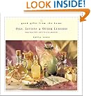 Good Gifts from the Home: Oils, Lotions, and Other Luxuries--Make Beautiful Gifts to Give (or Keep)