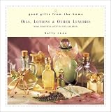 Good Gifts from the Home: Oils, Lotions, and Other Luxuries--Make Beautiful Gifts to Give (or Keep) Kelly Reno