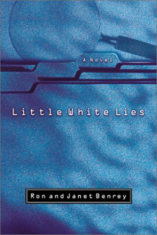 BENREY, RON; BENREY, JANET - Little White Lies : A Novel