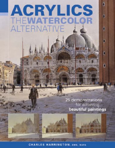 Acrylics, the Watercolor Alternative: 25 Demonstrations for Achieving Beautiful Paintings