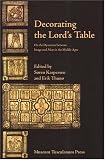 Decorating The Lords Table: On The Dynamics Between Image And Altar In The Middle Ages
