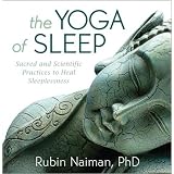 The Yoga of Sleep: Sacred and Scientific Practices to Heal Sleeplessness