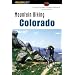 Mountain Biking Colorado, 2nd: An Atlas of Colorado's Greatest Off-Road Bicycle Rides