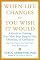 When Life Changes or You Wish It Would: A Guide to Finding Your Next Step Despite Fear, Obstacles, or Confusion