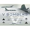 PROFILES OF FLIGHT SERIES: V BOMBERS: Vulcan, Valiant and Victor