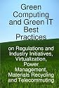 Green Computing and Green IT Best Practices on Regulations and Industry Initiatives, Virtualization, Power Management, Materials Recycling and Telecommuting