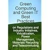 Green Computing and Green It Best Practices on Regulations and Industry Initiatives, Virtualization, Power Management, Materials Recycling and Telecom