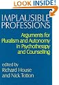 Implausible Professions: Arguments for Pluralism and Autonomy in Psychotherapy and Counselling