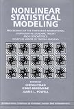 Nonlinear Statistical Modeling: Proceedings of the Thirteenth International Symposium in Economic Theory and Econometrics: Essays in Honor of Takeshi Amemiya ... in Economic Theory and Econometrics)