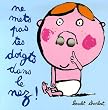 Ne mets pas tes doigts dans le nez !