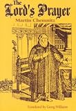 The Lord's Prayer: Martin Chemnitz ; Translated by I.E. Edited by Georg Williams