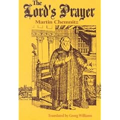 The Lord's Prayer: Martin Chemnitz ; Translated by I.E. Edited by Georg Williams