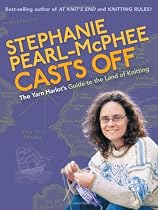 Stephanie Pearl-McPhee Casts Off: The Yarn Harlot's Guide to the Land of Knitting