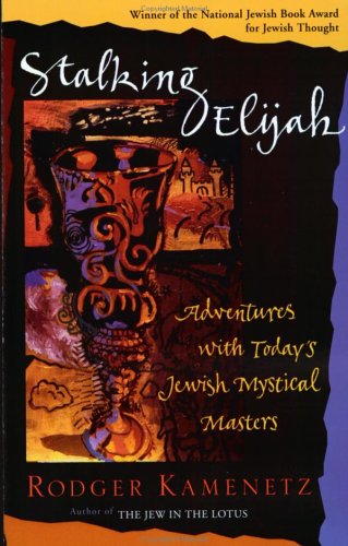 Stalking Elijah: Adventures with Today s Jewish Mystical Masters
