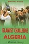 The Islamist Challenge in Algeria: A Political History The Islamist Challenge in Algeria: A Political History