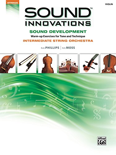 Sound Innovations for String Orchestra: Sound Development (Intermediate) for Violin: Warm up Exercises for Tone and Technique for Intermediate String Orchestra (Sound Innovations Series for Strings)