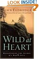 Wild at Heart: Discovering the Secret of a Man's Soul