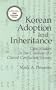 Korean Adoption and Inheritance: Case Studies in the Creation of a Classic Confucian Society (Cornell East Asia Series Volume 80)