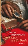 Der Bader von St - Denis: Roman - Guido Dieckmann