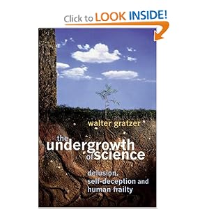 The Undergrowth of Science: Delusion, Self-Deception and Human Frailty