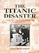 The Titanic Disaster: As Reported in the British National Press April-July 1912
